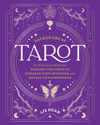 Sacred Art of Tarot : An Essential Guide for Reading the Cards to Enhance Your Intuition and Reveal Life’s Meanings