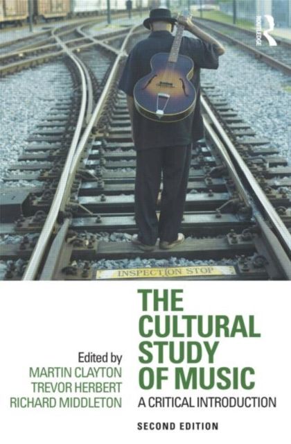 The Cultural study of music : a critical introduction