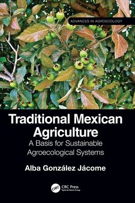 Traditional Mexican Agriculture : A Basis for Sustainable Agroecological Systems