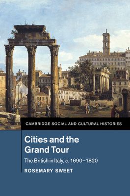 Cities and the Grand Tour : The British in Italy, c.1690–1820