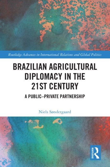 Brazilian Agricultural Diplomacy in the 21st Century : A Public – Private Partnership