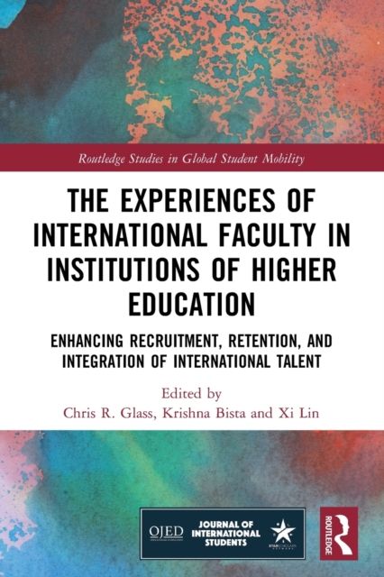 The Experiences of International Faculty in Institutions of Higher Education : Enhancing Recruitment, Retention, and Integration of International Talent