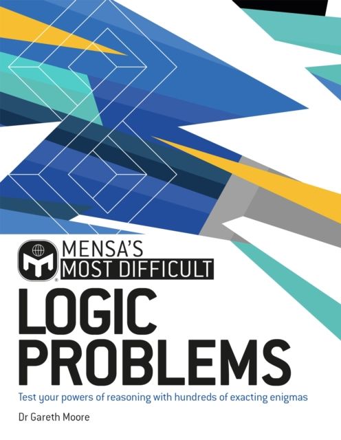 Mensa's Most Difficult Logic Problems : Test your powers of reasoning with exacting enigmas