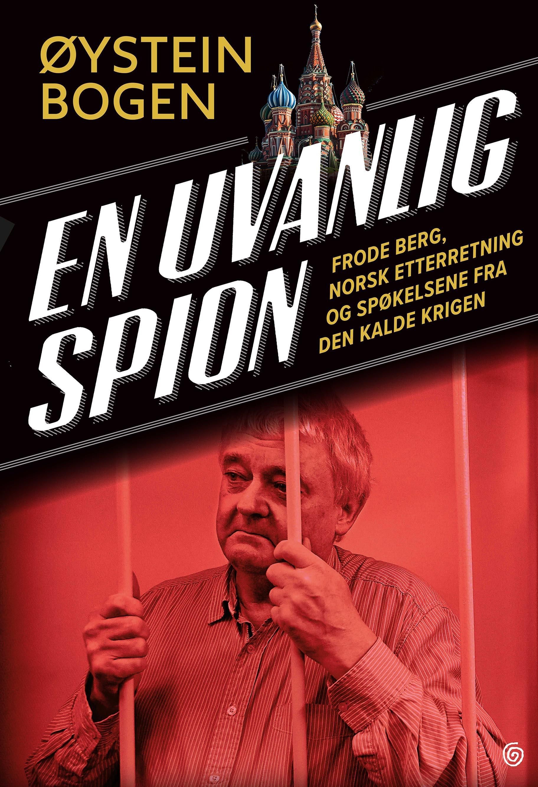 En uvanlig spion : Frode Berg, norsk etterretning og spøkelsene fra den kalde krigen