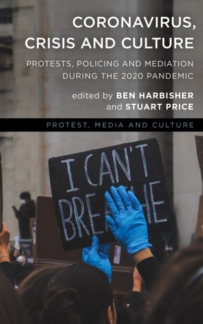 Coronavirus, Crisis and Culture : Protests, Policing and Mediation during the 2020 Pandemic