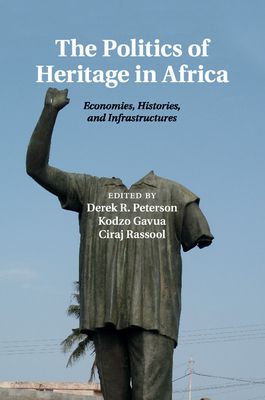 The Politics of Heritage in Africa : Economies, Histories, and Infrastructures