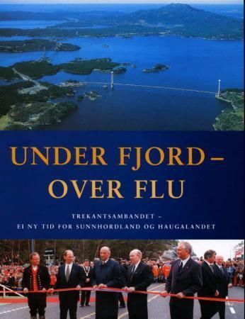 Under fjord, over flu : Trekantsambandet, ei ny tid for Sunnhordland og Haugalandet