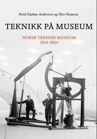 Teknikk på museum : Norsk teknisk museum 1914-2014