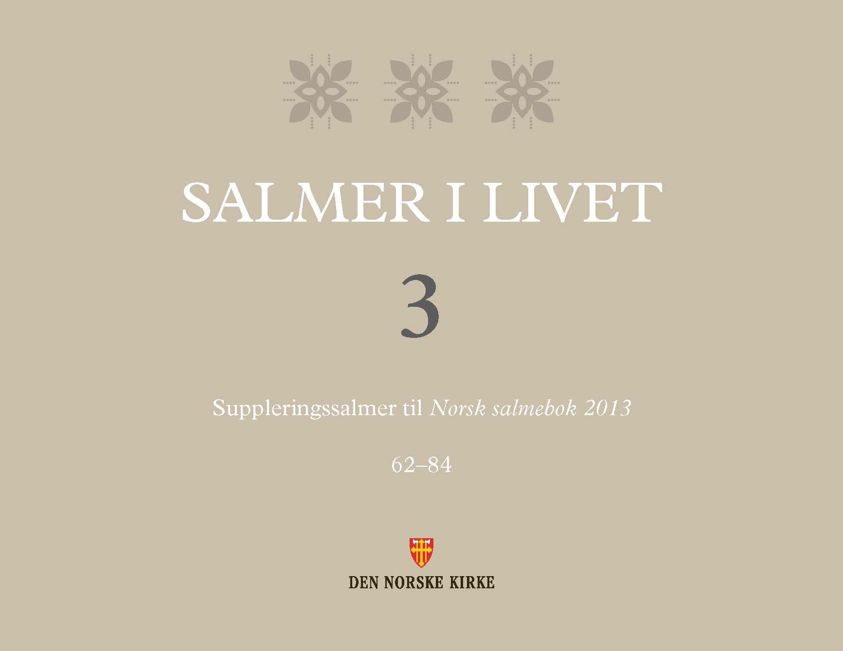 Salmer i livet 3 : suppleringssalmer til Norsk salmebok 2013 : 62-84