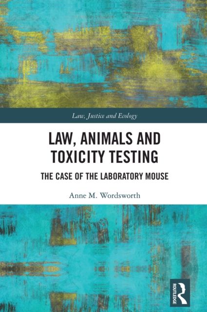 Law, Animals and Toxicity Testing : The Case of the Laboratory Mouse