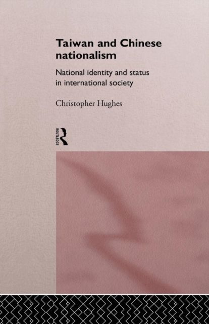 Taiwan and Chinese Nationalism : National Identity and Status in International Society