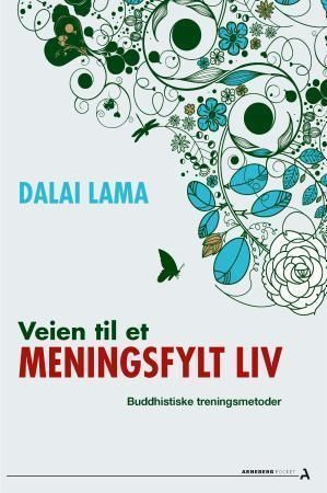 Veien til et meningsfylt liv : buddhistiske treningsmetoder