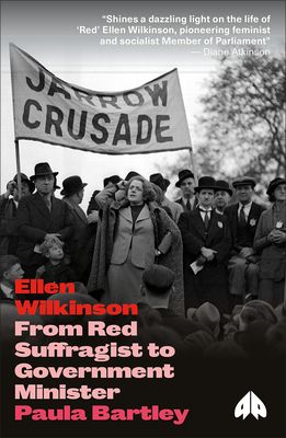 Ellen Wilkinson : From Red Suffragist to Government Minister