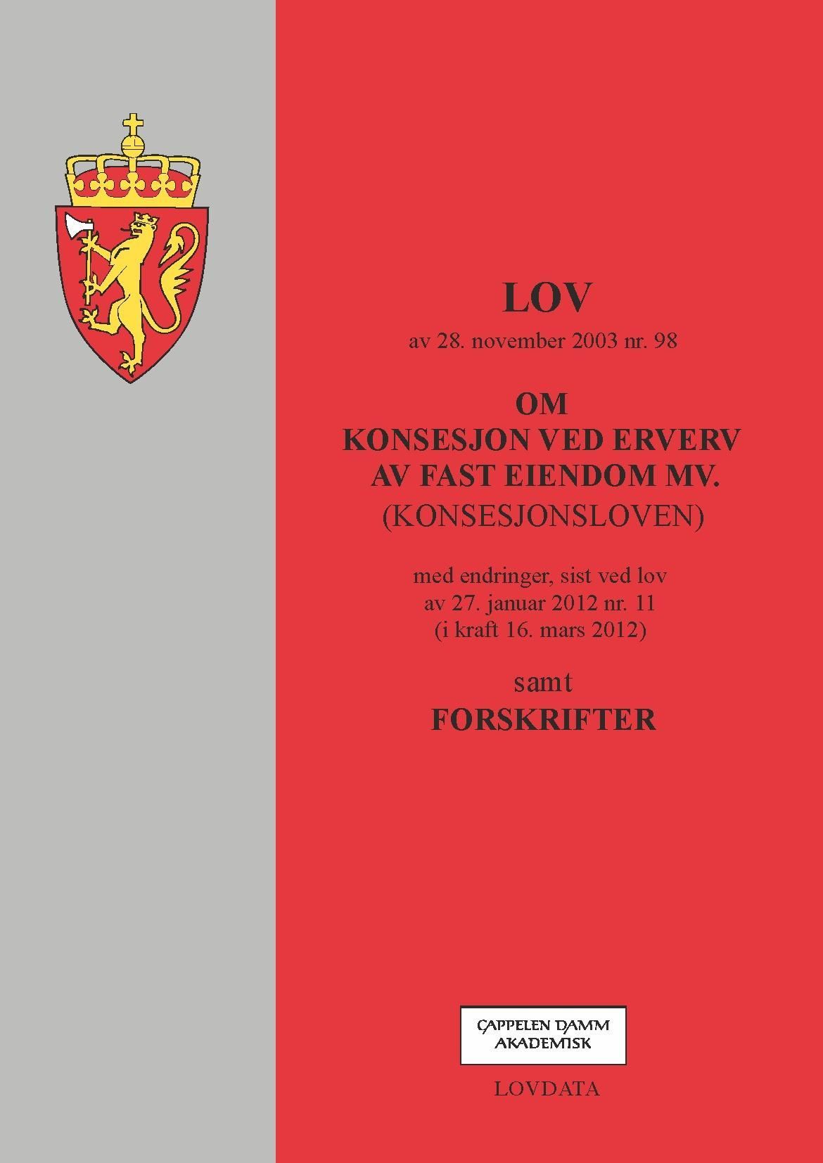 Lov om konsesjon ved erverv av fast eiendom mv. (konsesjonsloven) av 28. november 2003 nr. 98 : med endringer, sist ved lov av 27. januar 2012 nr. 11 (i kraft 16. mars 2012) : samt forskrifter