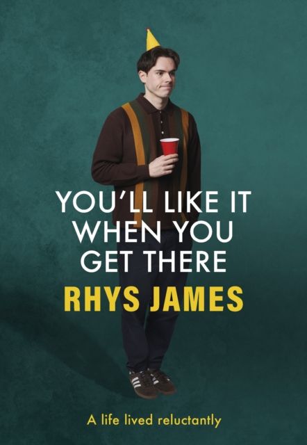 You'll Like It When You Get There: A Life Lived Reluctantly