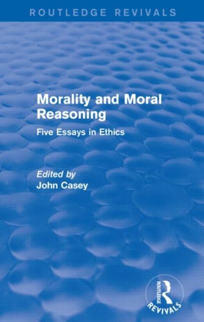 Morality and Moral Reasoning (Routledge Revivals) : Five Essays in Ethics