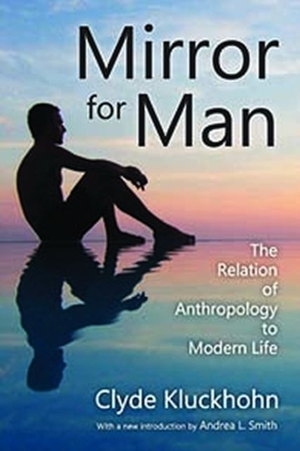 Mirror for Man : The Relation of Anthropology to Modern Life