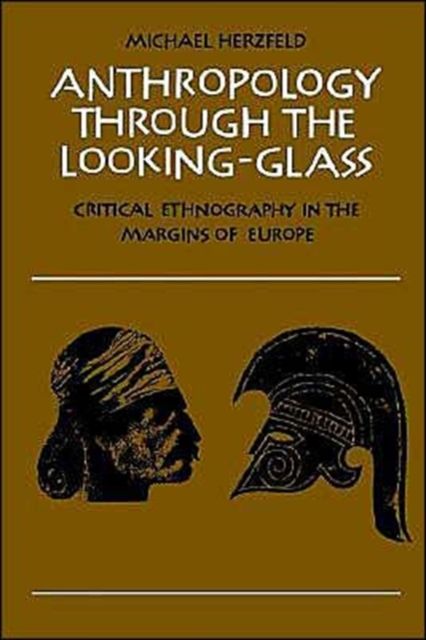 Anthropology through the Looking-Glass : Critical Ethnography in the Margins of Europe