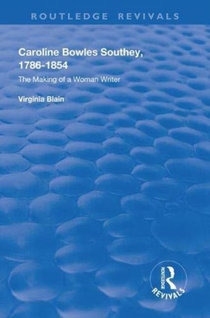 Caroline Bowles Southey : 1786 - 1854 , The Making of a Woman Writer