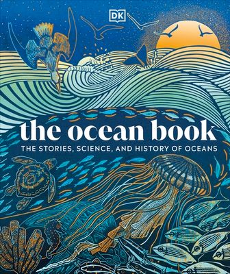 The Ocean Book : The Stories, Science, and History of Oceans