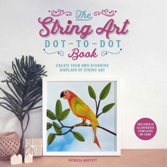 Forsidebilde av The String Art Dot-to-Dot Book : Create 10 stunning works of string art