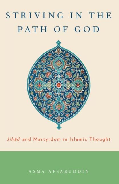 Striving in the Path of God : Jihad and Martyrdom in Islamic Thought