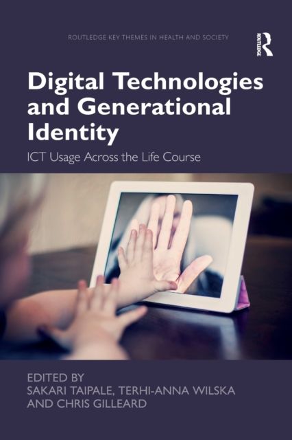 Digital Technologies and Generational Identity : ICT Usage Across the Life Course