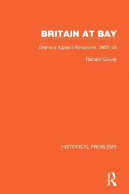Britain at Bay : Defence Against Bonaparte, 1803-14