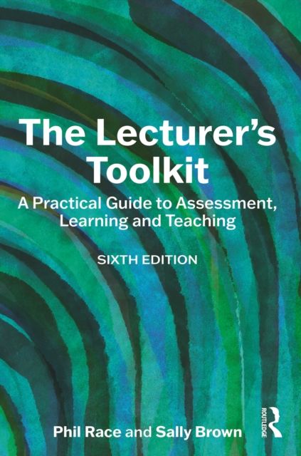 The Lecturer's Toolkit : A Practical Guide to Assessment, Learning and Teaching