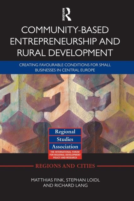 Community-based Entrepreneurship and Rural Development : Creating Favourable Conditions for Small Businesses in Central Europe