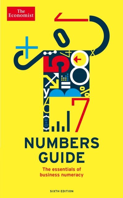 The Economist Numbers Guide 6th Edition : The Essentials of Business Numeracy
