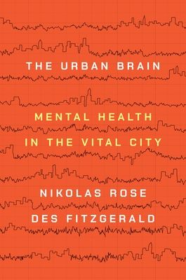 The Urban Brain : Mental Health in the Vital City