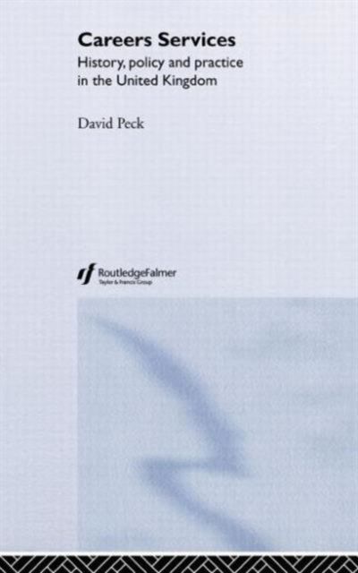 Careers Services : History, Policy and Practice in The United Kingdom