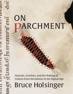 Forsidebilde av On Parchment : Animals, Archives, and the Making of Culture from Herodotus to the Digital Age