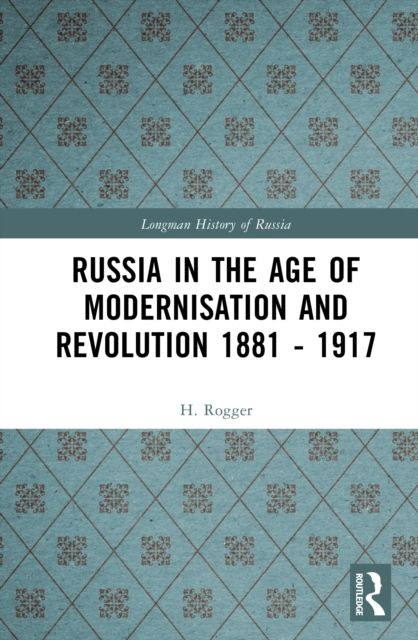 Russia in the Age of Modernisation and Revolution 1881 - 1917