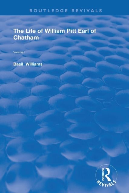The Life of Wiliam Pitt Earl of Chatham : Volume 1