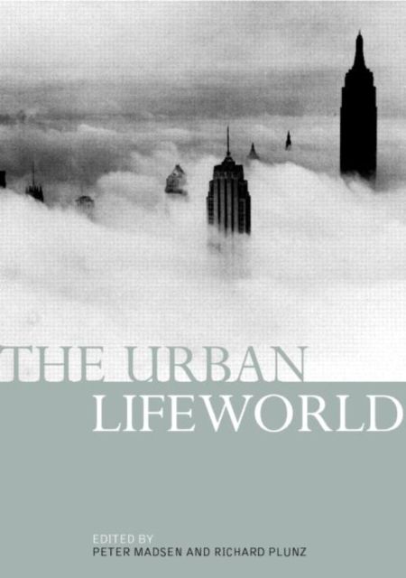 The Urban Lifeworld : Formation Perception Representation