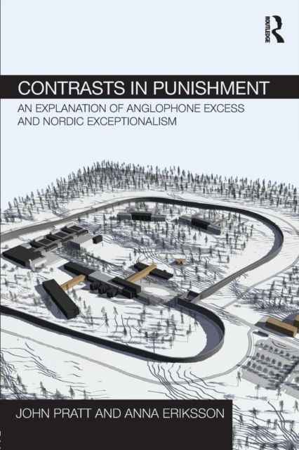 Contrasts in Punishment : An explanation of Anglophone excess and Nordic exceptionalism