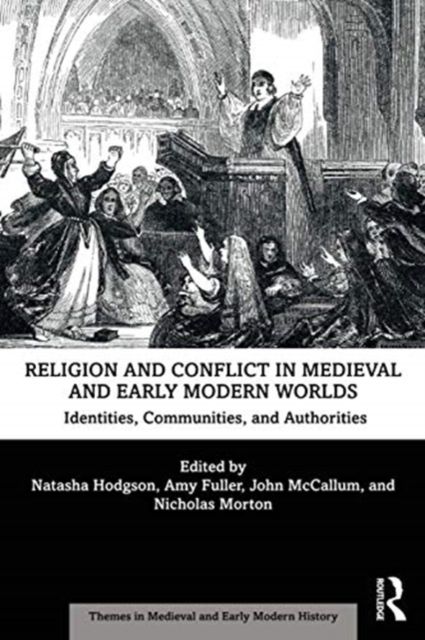 Religion and Conflict in Medieval and Early Modern Worlds : Identities, Communities and Authorities
