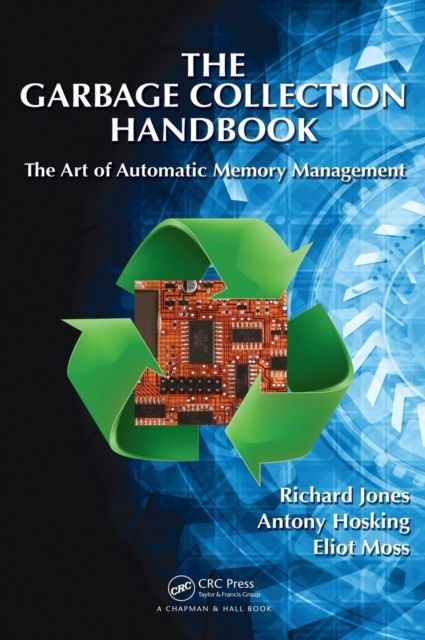 The Garbage Collection Handbook : The Art of Automatic Memory Management