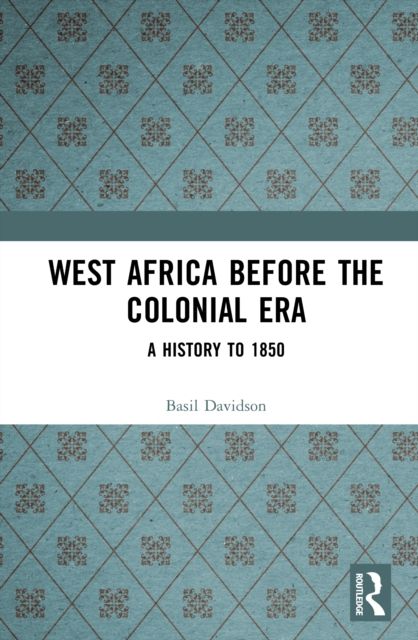 West Africa before the Colonial Era : A History to 1850