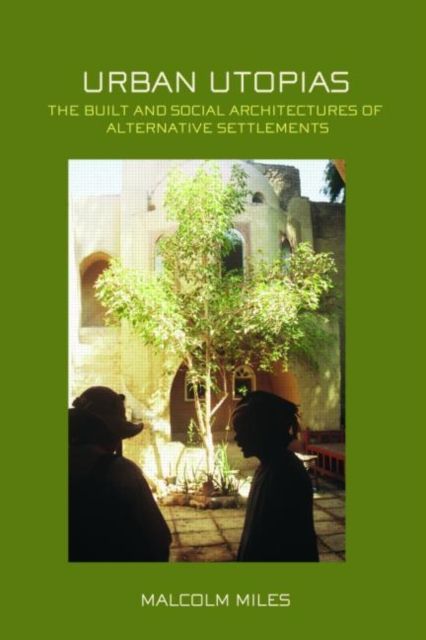 Urban Utopias : The Built and Social Architectures of Alternative Settlements