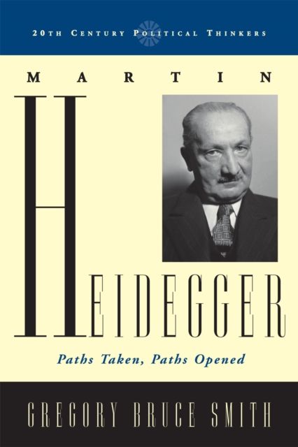 Martin Heidegger : Paths Taken, Paths Opened