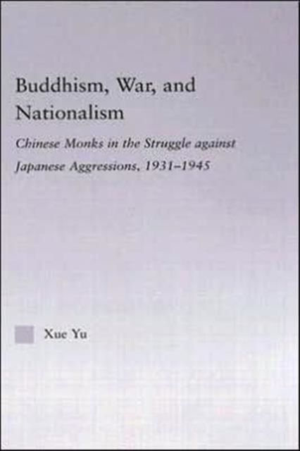 Buddhism, War, and Nationalism : Chinese Monks in the Struggle Against Japanese Aggression 1931-1945