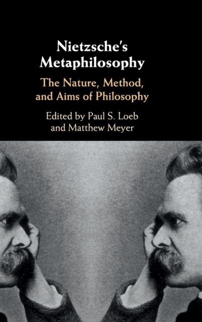 Nietzsche's Metaphilosophy : The Nature, Method, and Aims of Philosophy