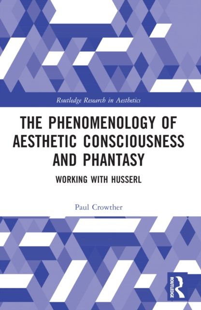 The Phenomenology of Aesthetic Consciousness and Phantasy : Working with Husserl