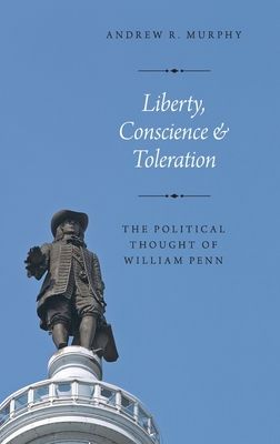 Liberty, Conscience, and Toleration : The Political Thought of William Penn