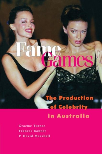 Fame Games : The Production of Celebrity in Australia