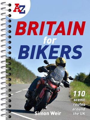 A -Z Britain for Bikers : 100 Scenic Routes Around the Uk