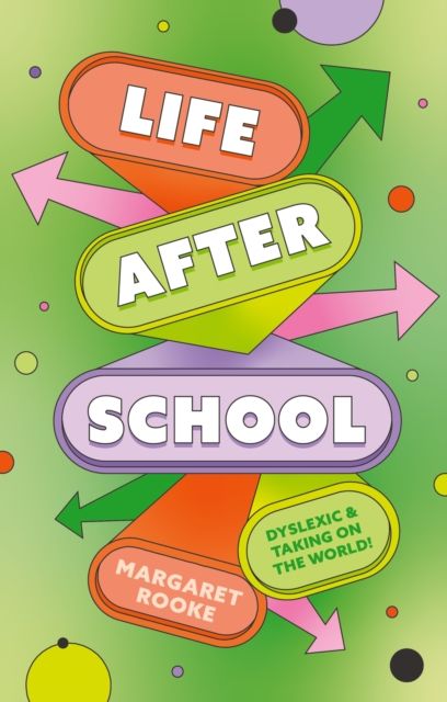 Life After School : Dyslexic and Taking on the World